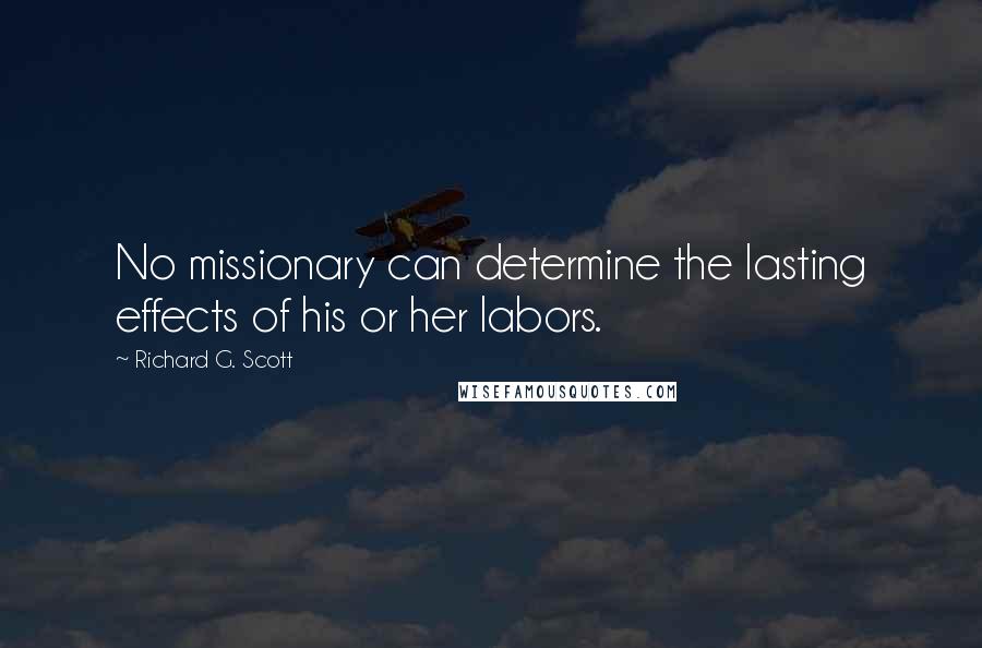 Richard G. Scott Quotes: No missionary can determine the lasting effects of his or her labors.