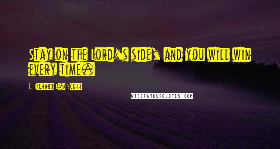 Richard G. Scott Quotes: Stay on the Lord's side, and you will win every time.