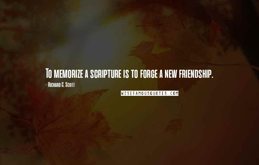 Richard G. Scott Quotes: To memorize a scripture is to forge a new friendship.