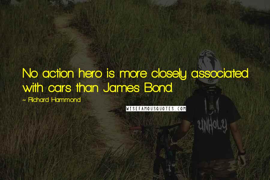 Richard Hammond Quotes: No action hero is more closely associated with cars than James Bond.
