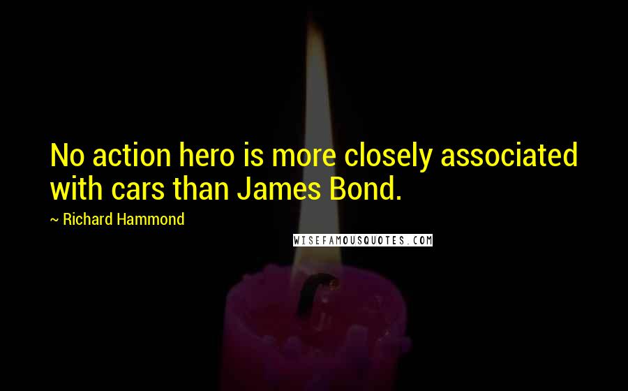 Richard Hammond Quotes: No action hero is more closely associated with cars than James Bond.