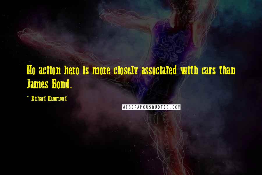 Richard Hammond Quotes: No action hero is more closely associated with cars than James Bond.