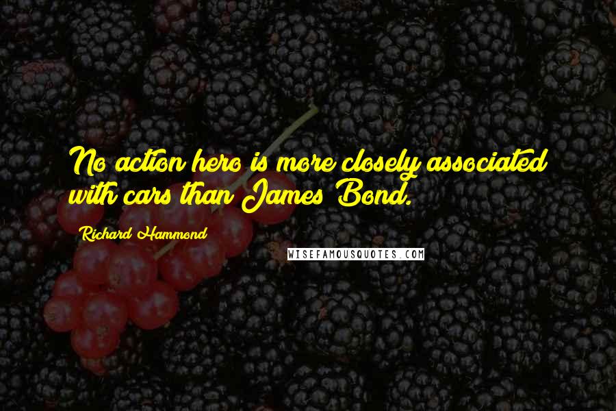 Richard Hammond Quotes: No action hero is more closely associated with cars than James Bond.