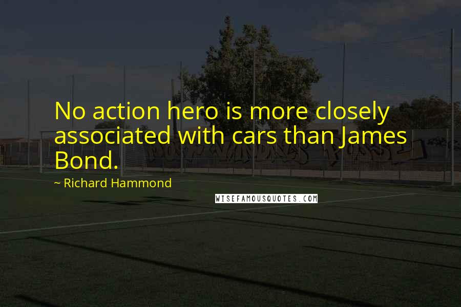 Richard Hammond Quotes: No action hero is more closely associated with cars than James Bond.