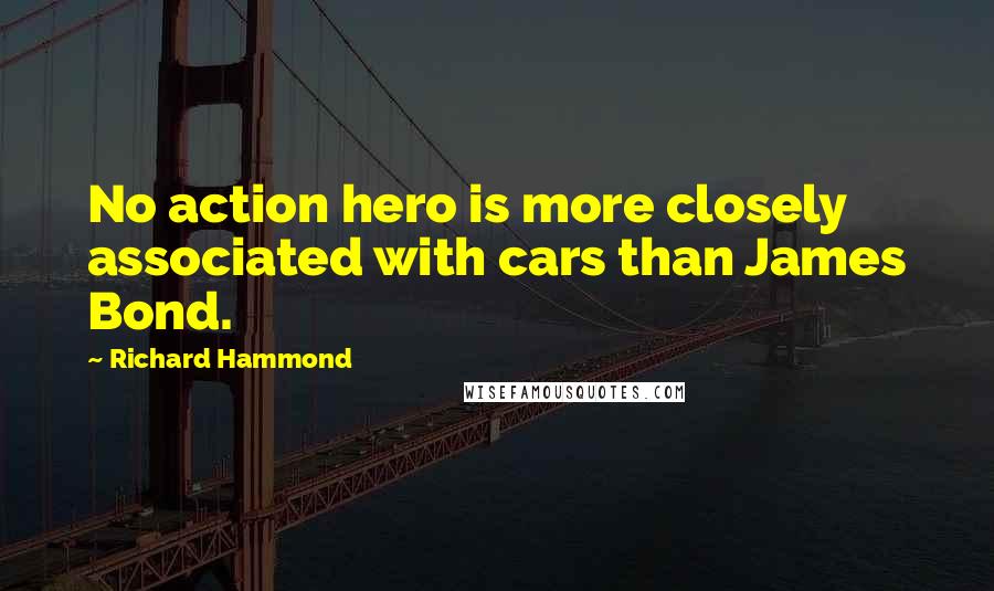 Richard Hammond Quotes: No action hero is more closely associated with cars than James Bond.