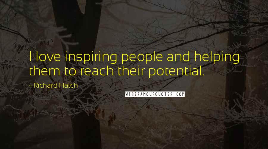 Richard Hatch Quotes: I love inspiring people and helping them to reach their potential.