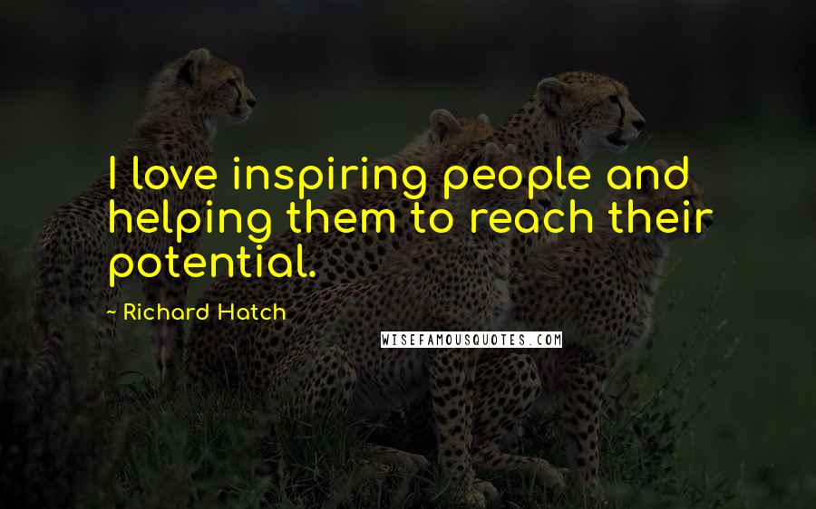 Richard Hatch Quotes: I love inspiring people and helping them to reach their potential.