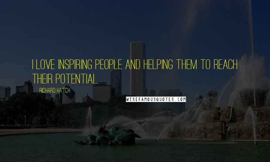 Richard Hatch Quotes: I love inspiring people and helping them to reach their potential.