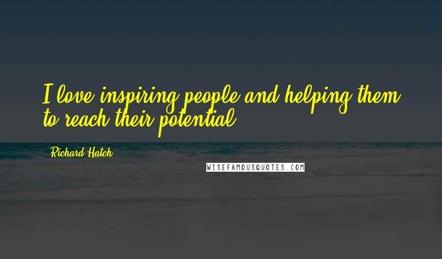 Richard Hatch Quotes: I love inspiring people and helping them to reach their potential.