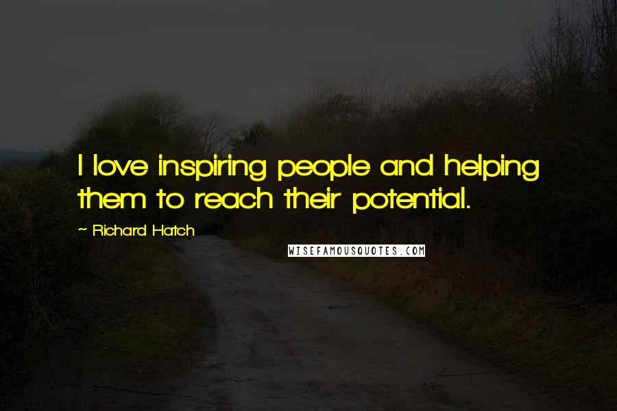 Richard Hatch Quotes: I love inspiring people and helping them to reach their potential.