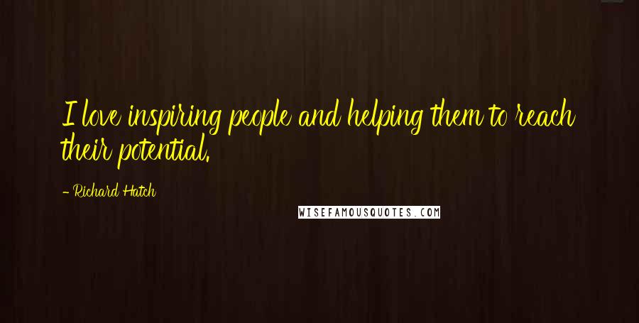Richard Hatch Quotes: I love inspiring people and helping them to reach their potential.