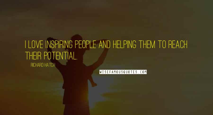 Richard Hatch Quotes: I love inspiring people and helping them to reach their potential.
