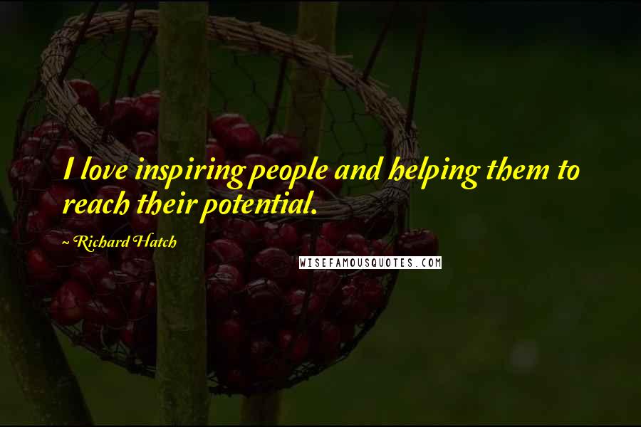 Richard Hatch Quotes: I love inspiring people and helping them to reach their potential.