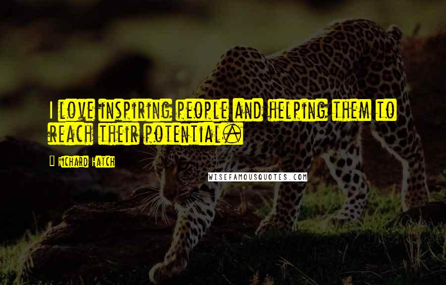 Richard Hatch Quotes: I love inspiring people and helping them to reach their potential.