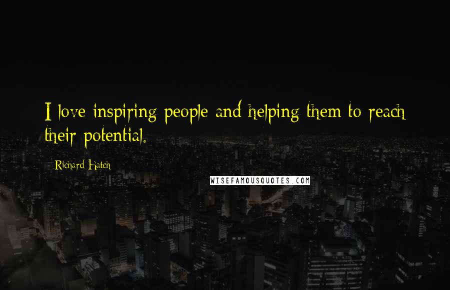 Richard Hatch Quotes: I love inspiring people and helping them to reach their potential.