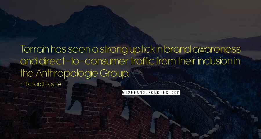 Richard Hayne Quotes: Terrain has seen a strong uptick in brand awareness and direct-to-consumer traffic from their inclusion in the Anthropologie Group.