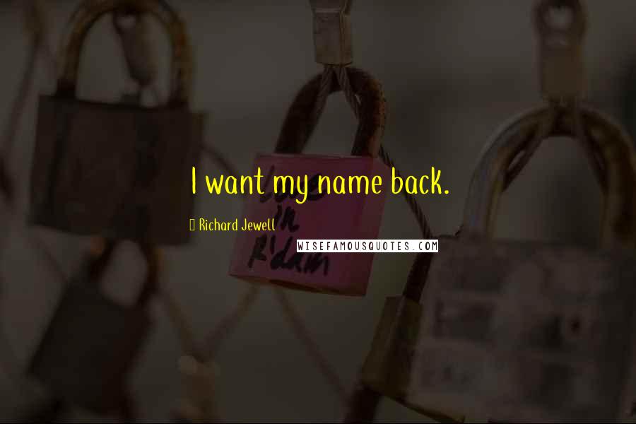 Richard Jewell Quotes: I want my name back.