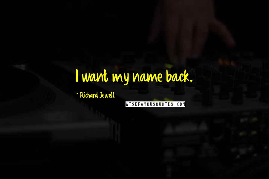 Richard Jewell Quotes: I want my name back.