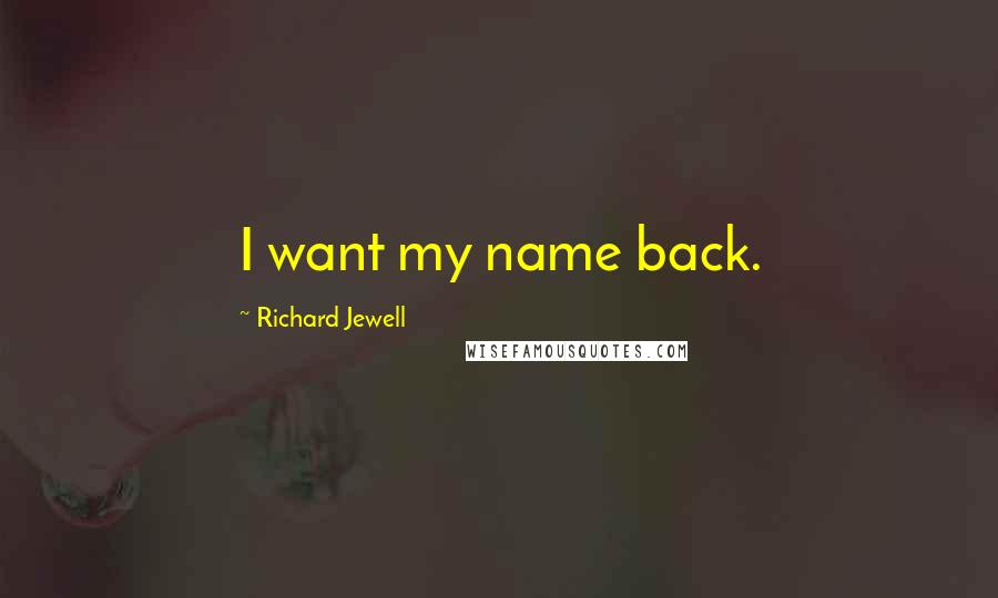 Richard Jewell Quotes: I want my name back.