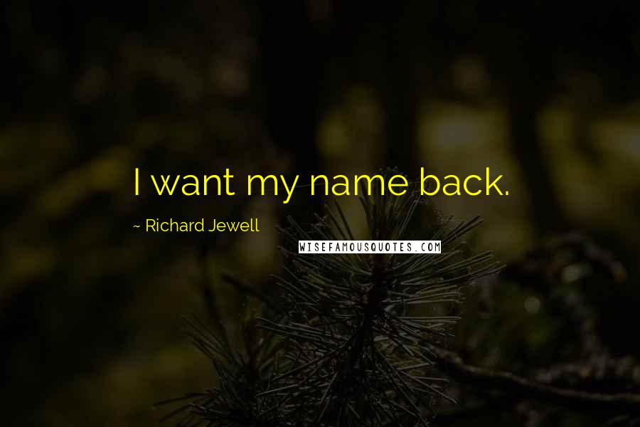 Richard Jewell Quotes: I want my name back.