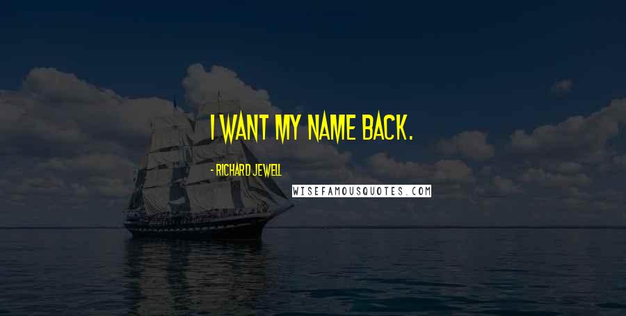 Richard Jewell Quotes: I want my name back.