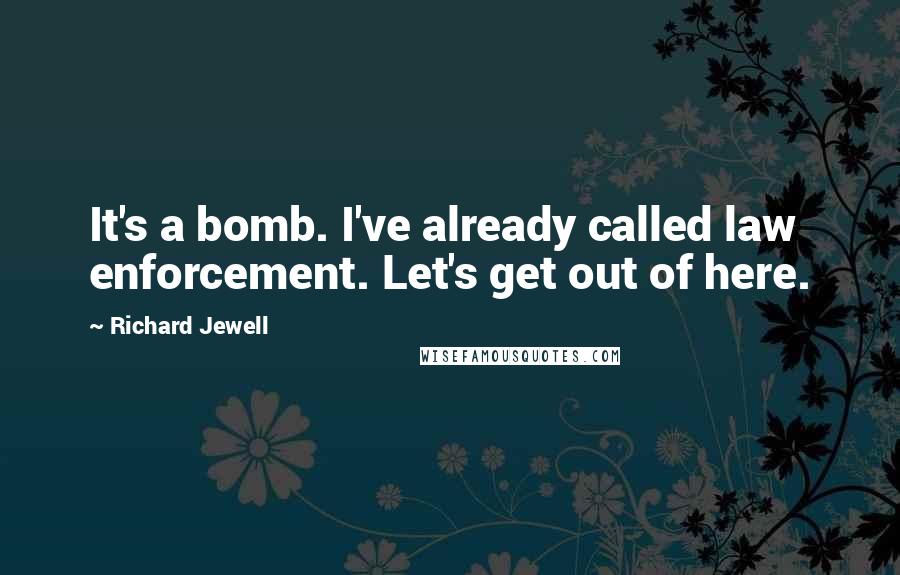 Richard Jewell Quotes: It's a bomb. I've already called law enforcement. Let's get out of here.