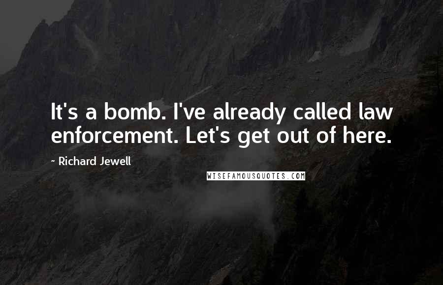 Richard Jewell Quotes: It's a bomb. I've already called law enforcement. Let's get out of here.