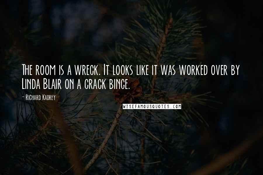 Richard Kadrey Quotes: The room is a wreck. It looks like it was worked over by Linda Blair on a crack binge.