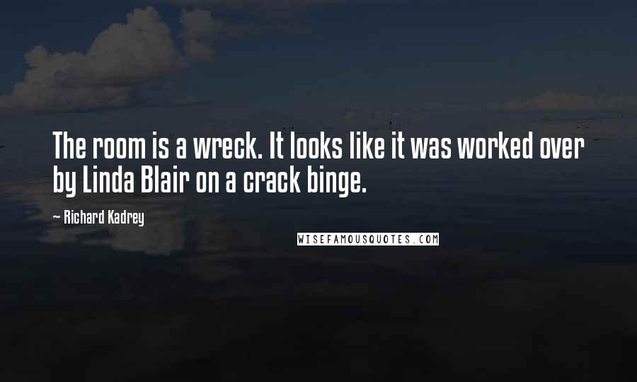 Richard Kadrey Quotes: The room is a wreck. It looks like it was worked over by Linda Blair on a crack binge.