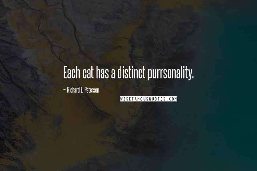 Richard L. Peterson Quotes: Each cat has a distinct purrsonality.