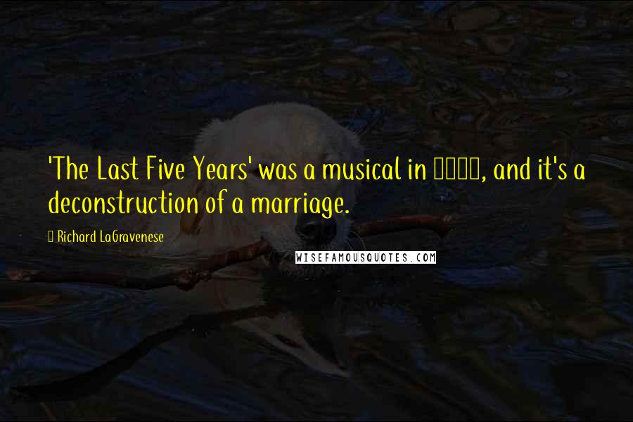 Richard LaGravenese Quotes: 'The Last Five Years' was a musical in 2002, and it's a deconstruction of a marriage.