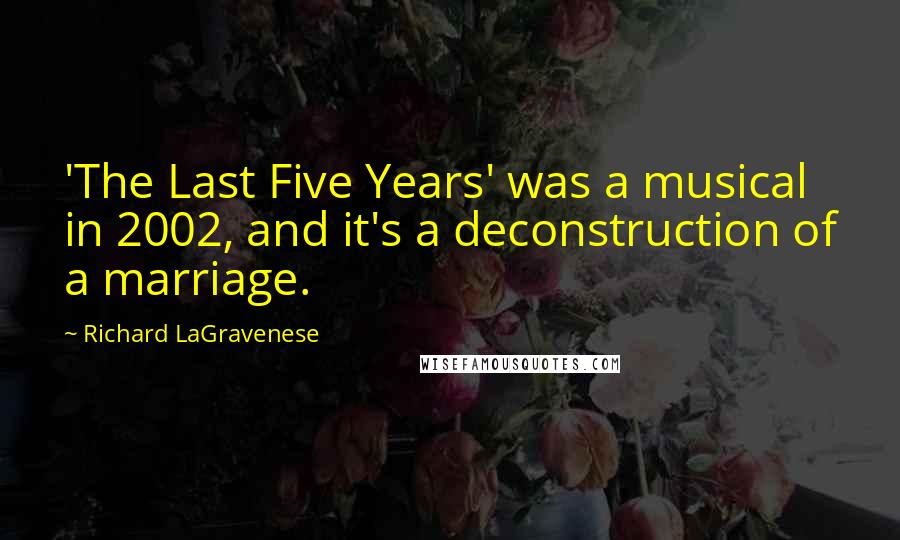 Richard LaGravenese Quotes: 'The Last Five Years' was a musical in 2002, and it's a deconstruction of a marriage.