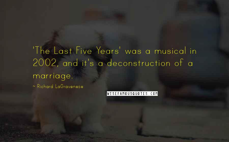 Richard LaGravenese Quotes: 'The Last Five Years' was a musical in 2002, and it's a deconstruction of a marriage.