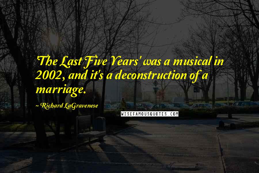 Richard LaGravenese Quotes: 'The Last Five Years' was a musical in 2002, and it's a deconstruction of a marriage.