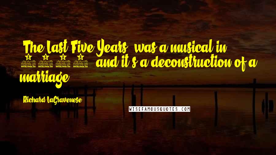 Richard LaGravenese Quotes: 'The Last Five Years' was a musical in 2002, and it's a deconstruction of a marriage.