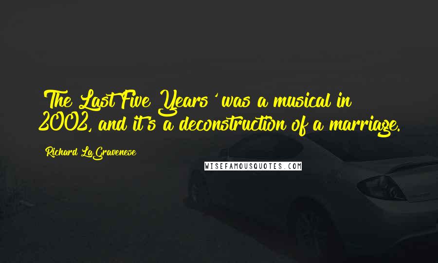 Richard LaGravenese Quotes: 'The Last Five Years' was a musical in 2002, and it's a deconstruction of a marriage.