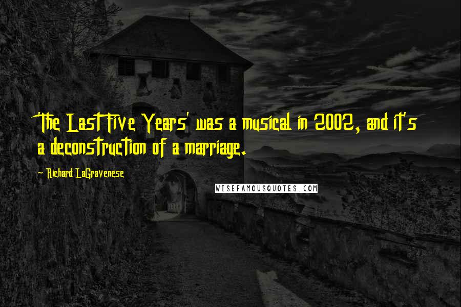 Richard LaGravenese Quotes: 'The Last Five Years' was a musical in 2002, and it's a deconstruction of a marriage.