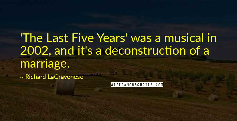 Richard LaGravenese Quotes: 'The Last Five Years' was a musical in 2002, and it's a deconstruction of a marriage.