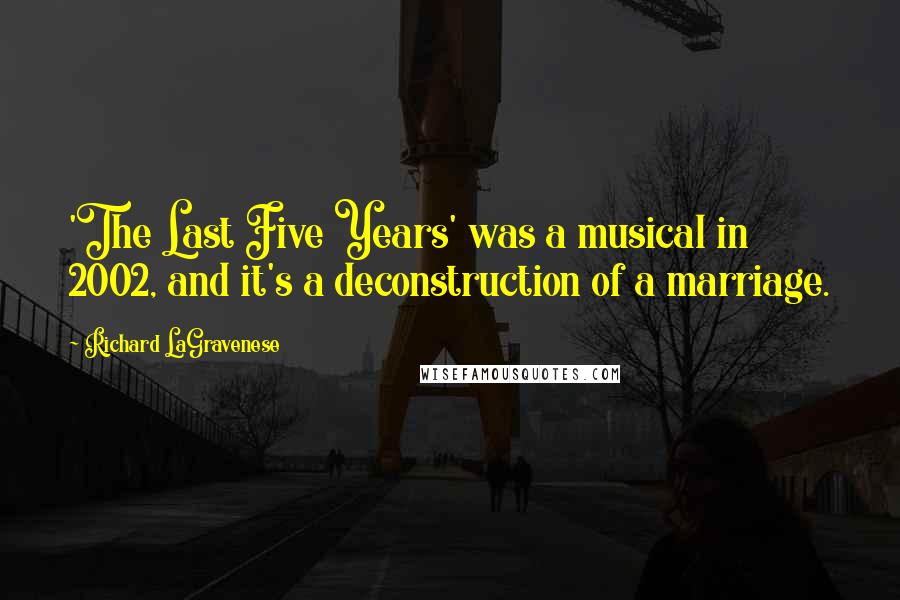 Richard LaGravenese Quotes: 'The Last Five Years' was a musical in 2002, and it's a deconstruction of a marriage.