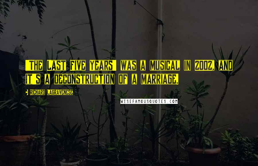 Richard LaGravenese Quotes: 'The Last Five Years' was a musical in 2002, and it's a deconstruction of a marriage.