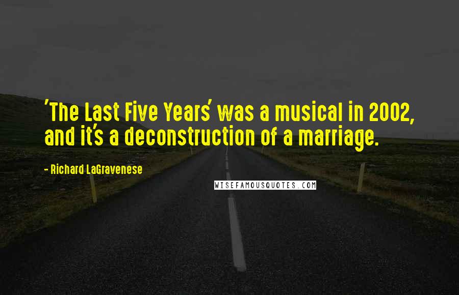 Richard LaGravenese Quotes: 'The Last Five Years' was a musical in 2002, and it's a deconstruction of a marriage.
