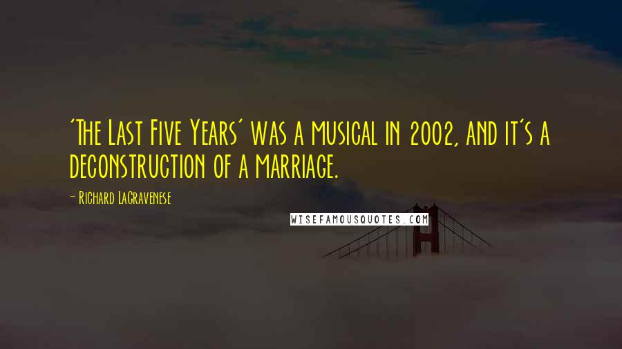 Richard LaGravenese Quotes: 'The Last Five Years' was a musical in 2002, and it's a deconstruction of a marriage.