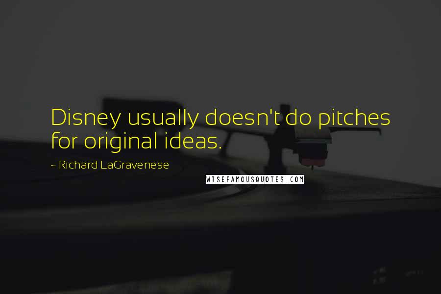 Richard LaGravenese Quotes: Disney usually doesn't do pitches for original ideas.