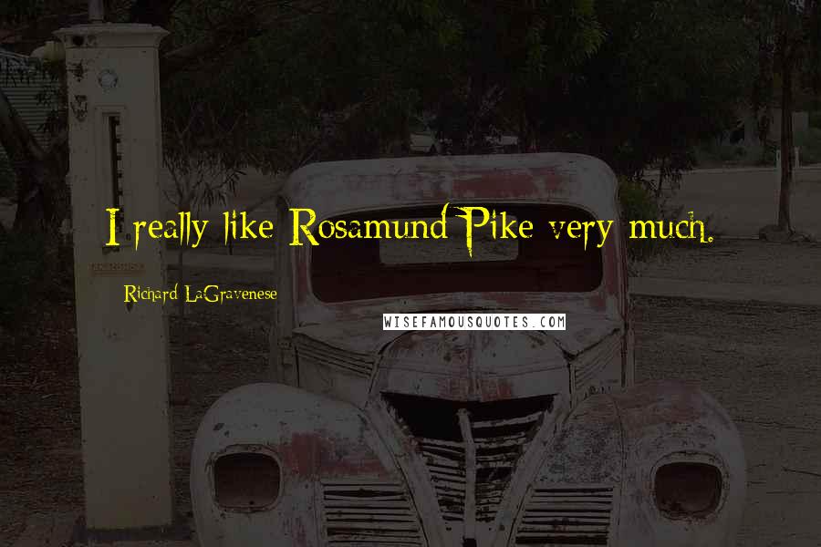 Richard LaGravenese Quotes: I really like Rosamund Pike very much.