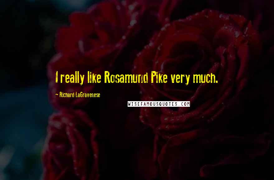 Richard LaGravenese Quotes: I really like Rosamund Pike very much.