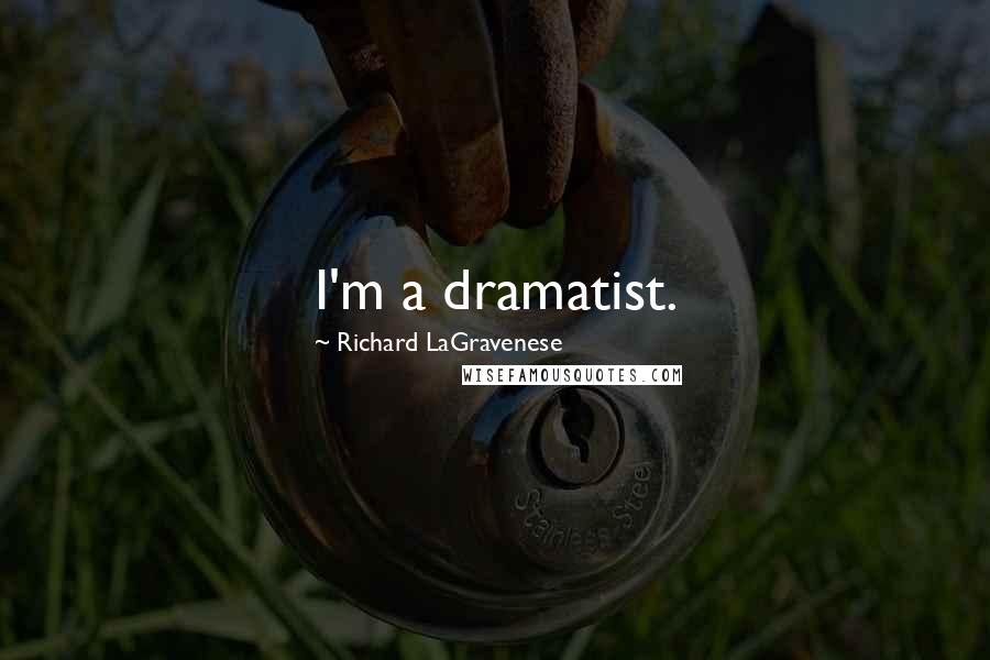 Richard LaGravenese Quotes: I'm a dramatist.