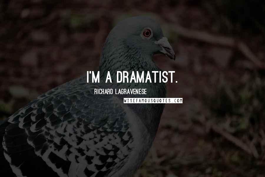 Richard LaGravenese Quotes: I'm a dramatist.