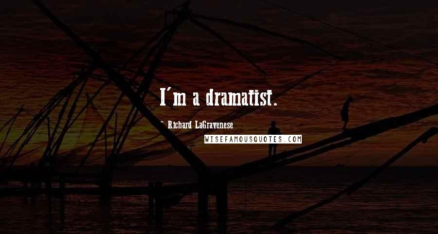 Richard LaGravenese Quotes: I'm a dramatist.