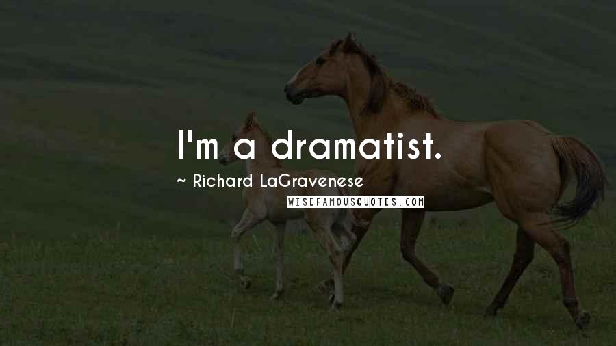 Richard LaGravenese Quotes: I'm a dramatist.