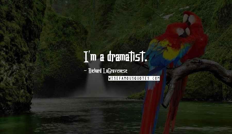 Richard LaGravenese Quotes: I'm a dramatist.